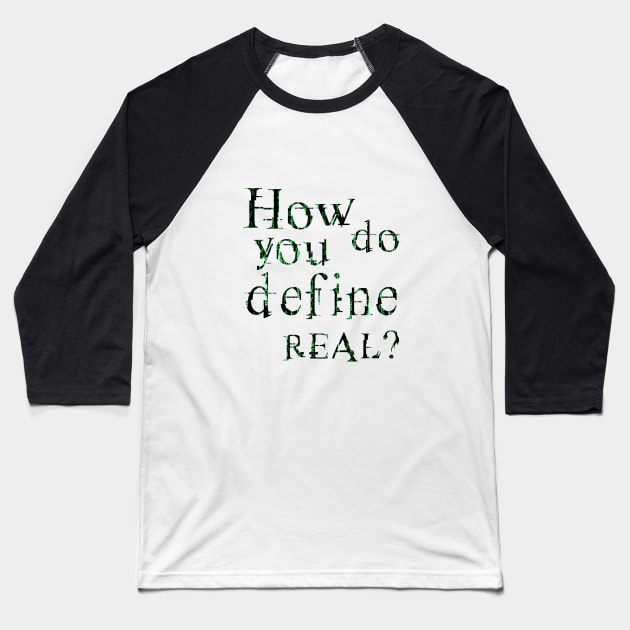 How do you define real? Baseball T-Shirt by Clathrus